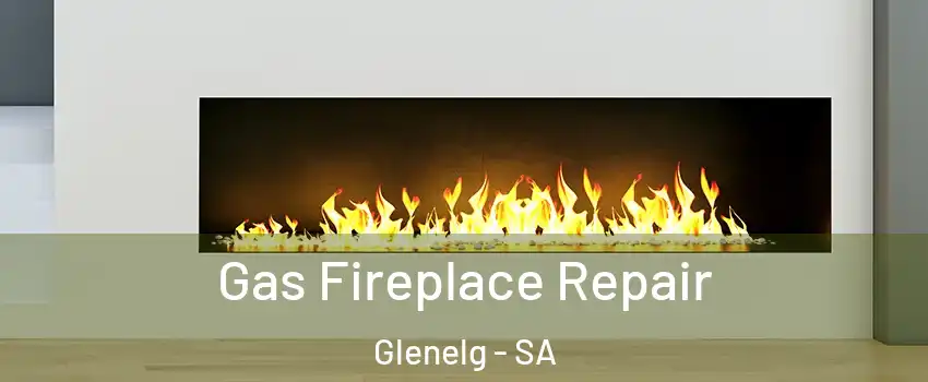 Gas Fireplace Repair Glenelg - SA
