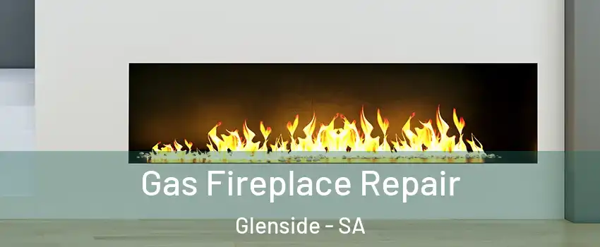 Gas Fireplace Repair Glenside - SA