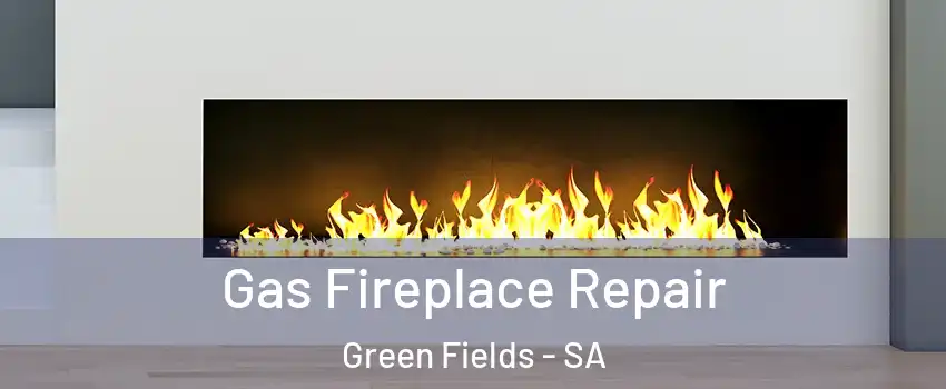 Gas Fireplace Repair Green Fields - SA