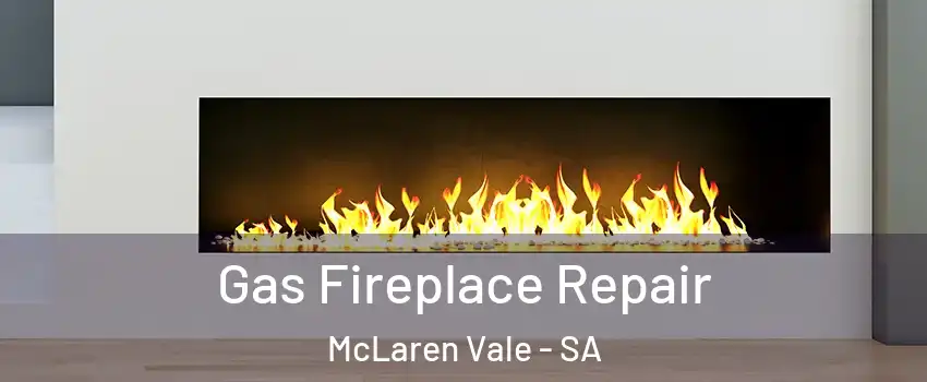  Gas Fireplace Repair McLaren Vale - SA