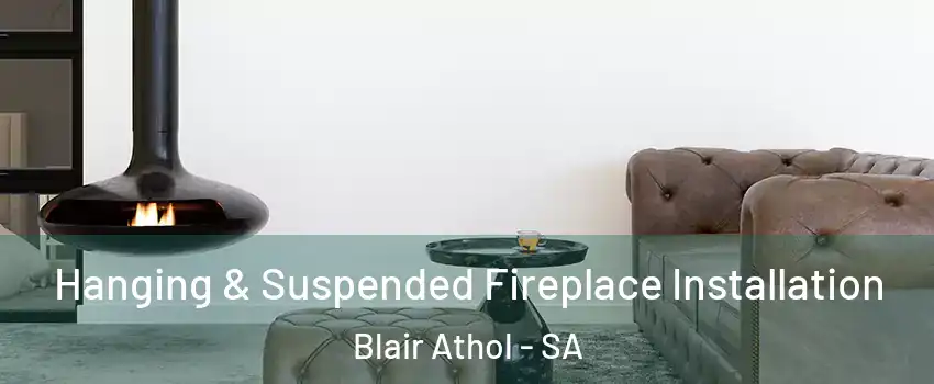 Hanging & Suspended Fireplace Installation Blair Athol - SA