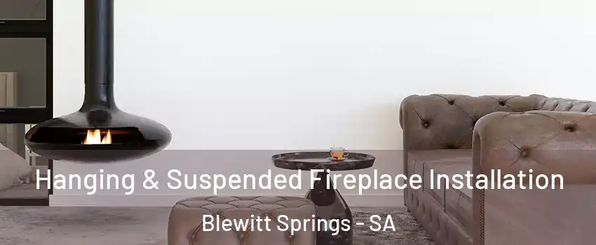 Hanging & Suspended Fireplace Installation Blewitt Springs - SA