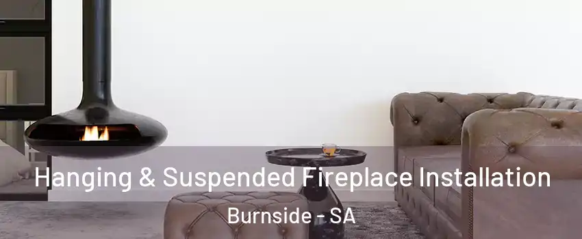 Hanging & Suspended Fireplace Installation Burnside - SA