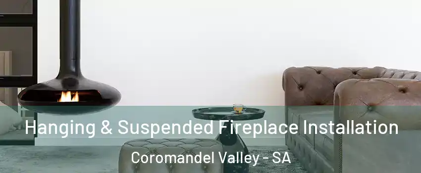 Hanging & Suspended Fireplace Installation Coromandel Valley - SA