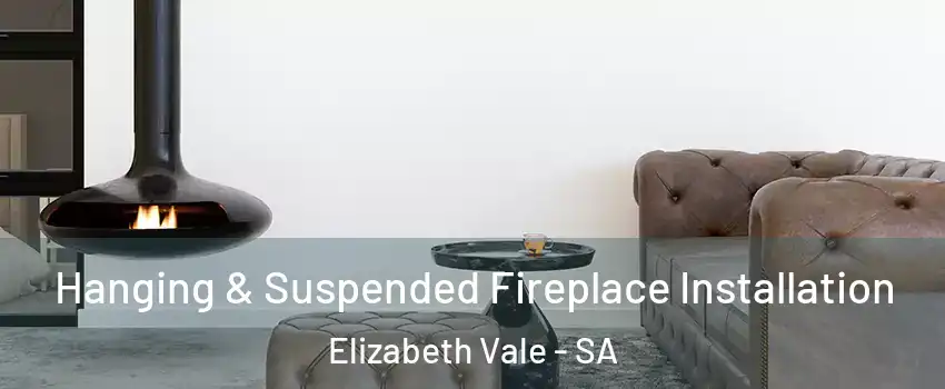 Hanging & Suspended Fireplace Installation Elizabeth Vale - SA