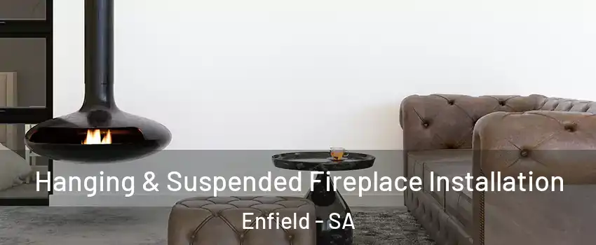 Hanging & Suspended Fireplace Installation Enfield - SA