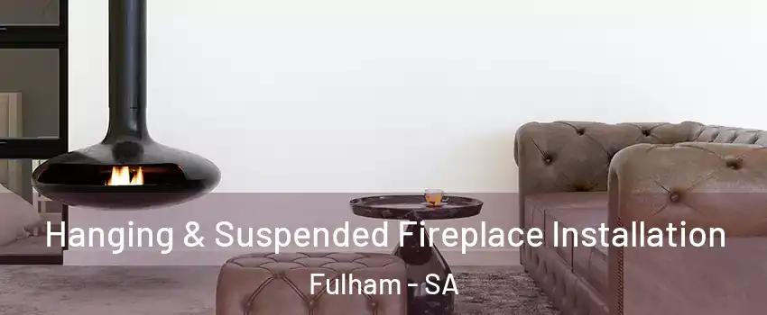 Hanging & Suspended Fireplace Installation Fulham - SA