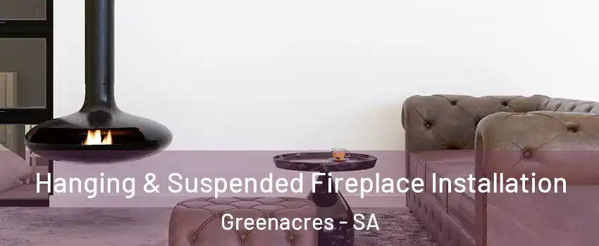 Hanging & Suspended Fireplace Installation Greenacres - SA