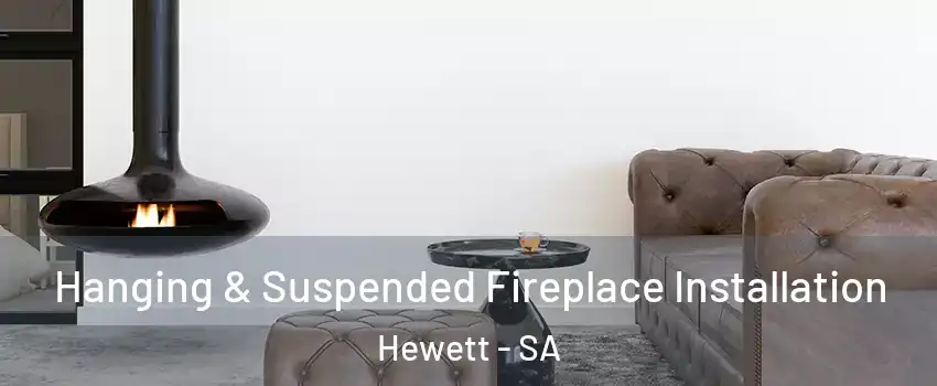 Hanging & Suspended Fireplace Installation Hewett - SA