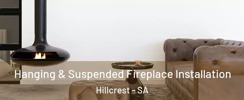 Hanging & Suspended Fireplace Installation Hillcrest - SA