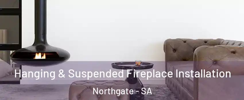  Hanging & Suspended Fireplace Installation Northgate - SA