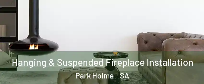  Hanging & Suspended Fireplace Installation Park Holme - SA