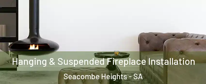  Hanging & Suspended Fireplace Installation Seacombe Heights - SA