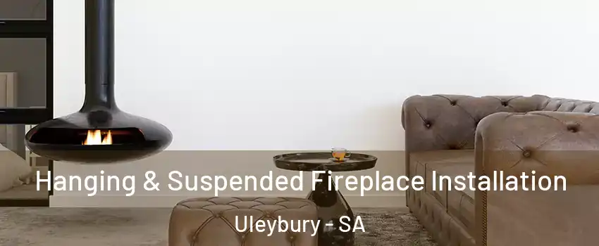  Hanging & Suspended Fireplace Installation Uleybury - SA