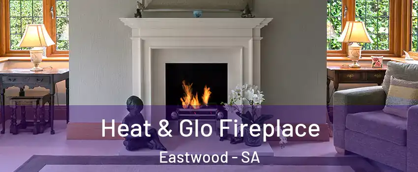 Heat & Glo Fireplace Eastwood - SA