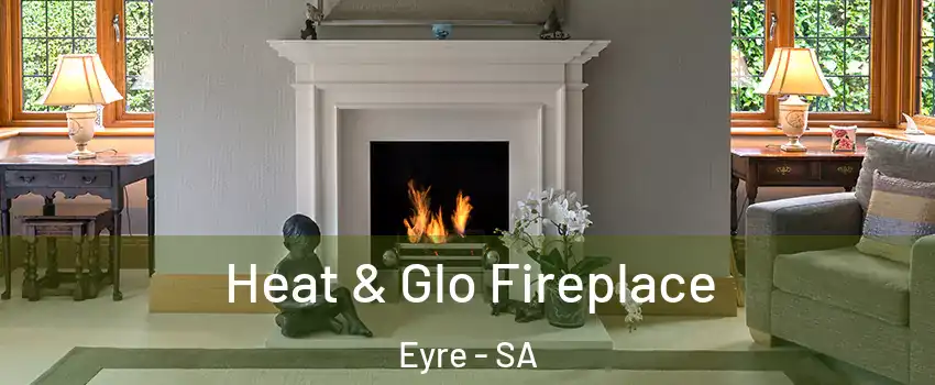 Heat & Glo Fireplace Eyre - SA