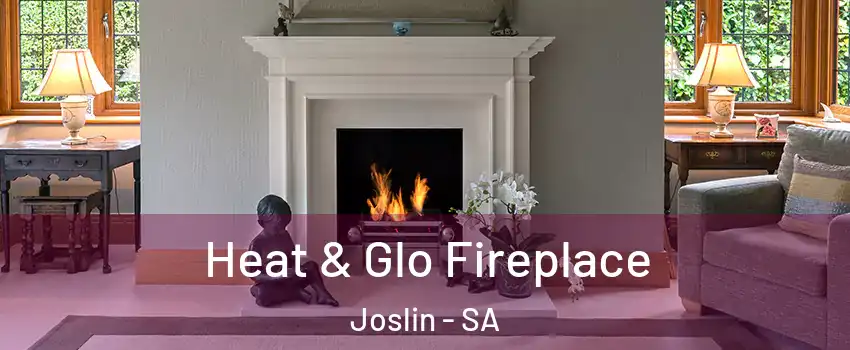  Heat & Glo Fireplace Joslin - SA