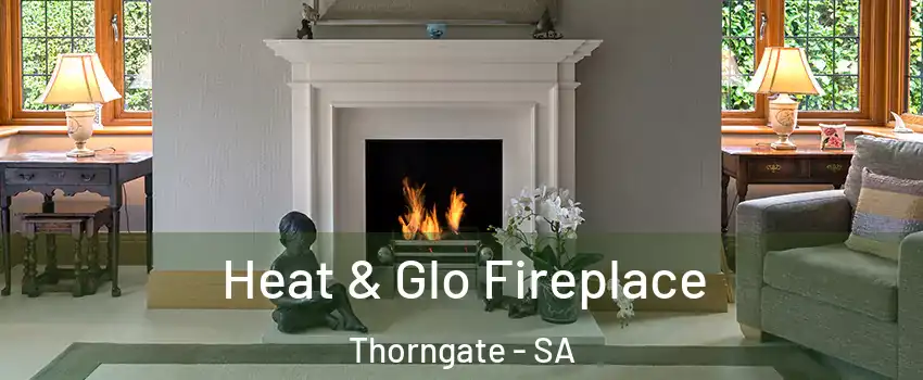  Heat & Glo Fireplace Thorngate - SA