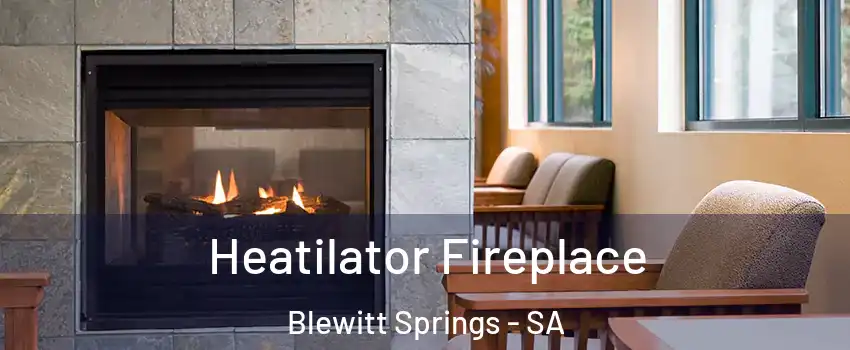 Heatilator Fireplace Blewitt Springs - SA