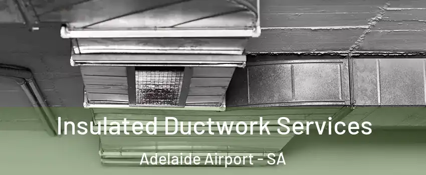 Insulated Ductwork Services Adelaide Airport - SA