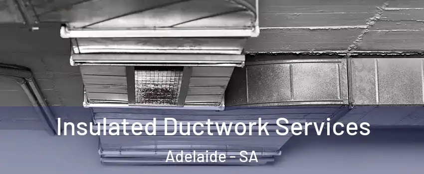 Insulated Ductwork Services Adelaide - SA