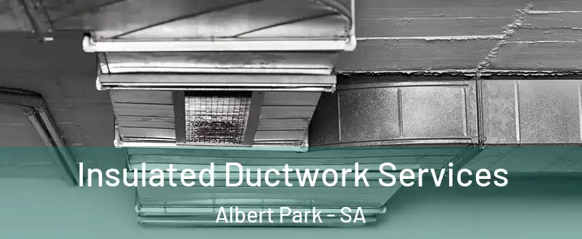 Insulated Ductwork Services Albert Park - SA