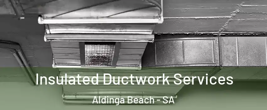  Insulated Ductwork Services Aldinga Beach - SA
