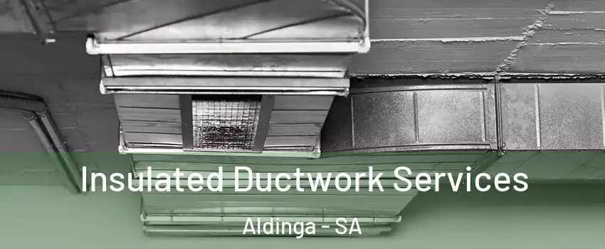  Insulated Ductwork Services Aldinga - SA