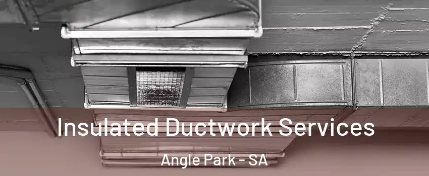  Insulated Ductwork Services Angle Park - SA