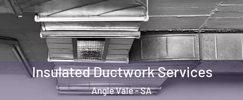  Insulated Ductwork Services Angle Vale - SA