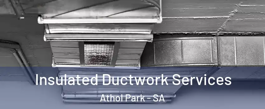 Insulated Ductwork Services Athol Park - SA
