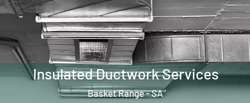  Insulated Ductwork Services Basket Range - SA