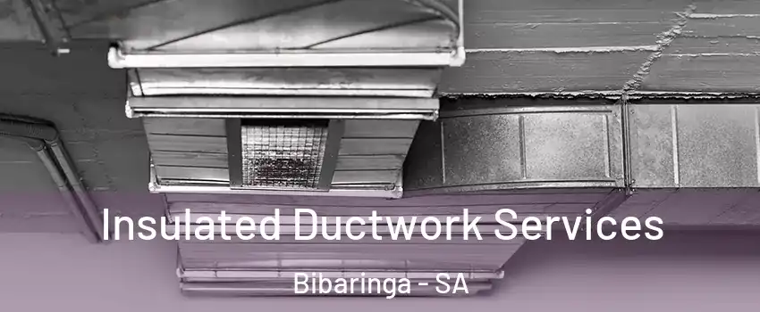 Insulated Ductwork Services Bibaringa - SA