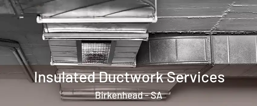  Insulated Ductwork Services Birkenhead - SA