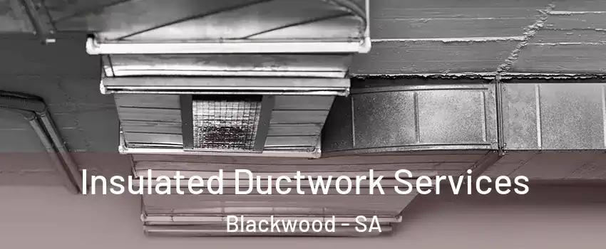 Insulated Ductwork Services Blackwood - SA