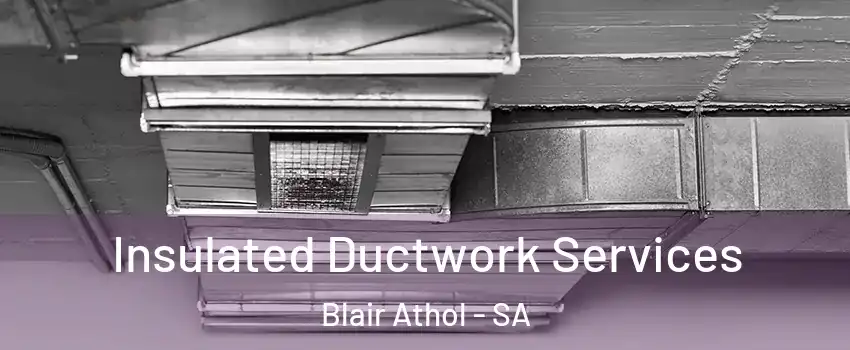 Insulated Ductwork Services Blair Athol - SA