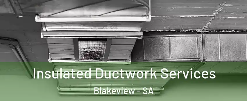  Insulated Ductwork Services Blakeview - SA