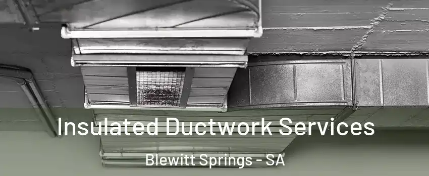 Insulated Ductwork Services Blewitt Springs - SA