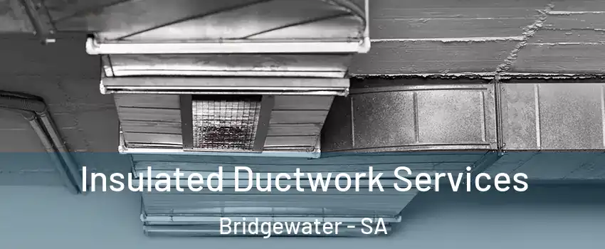 Insulated Ductwork Services Bridgewater - SA