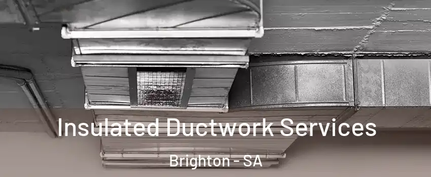 Insulated Ductwork Services Brighton - SA