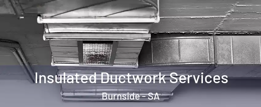 Insulated Ductwork Services Burnside - SA