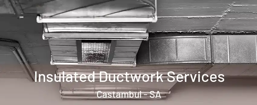 Insulated Ductwork Services Castambul - SA