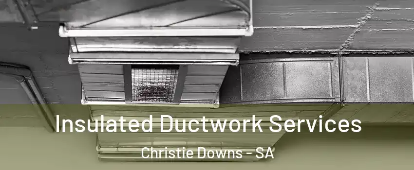 Insulated Ductwork Services Christie Downs - SA