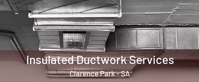 Insulated Ductwork Services Clarence Park - SA