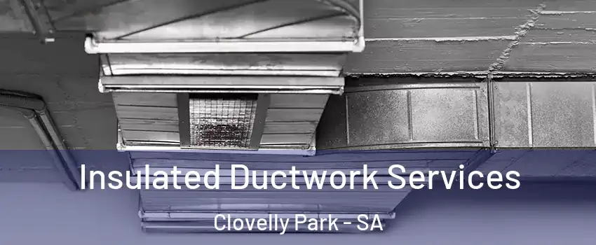 Insulated Ductwork Services Clovelly Park - SA