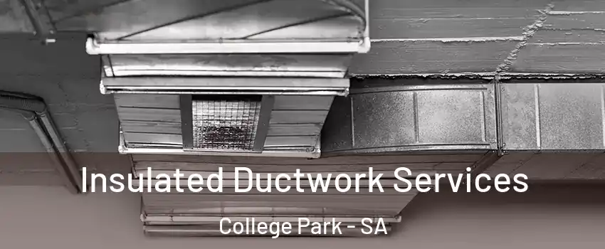 Insulated Ductwork Services College Park - SA