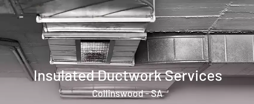 Insulated Ductwork Services Collinswood - SA
