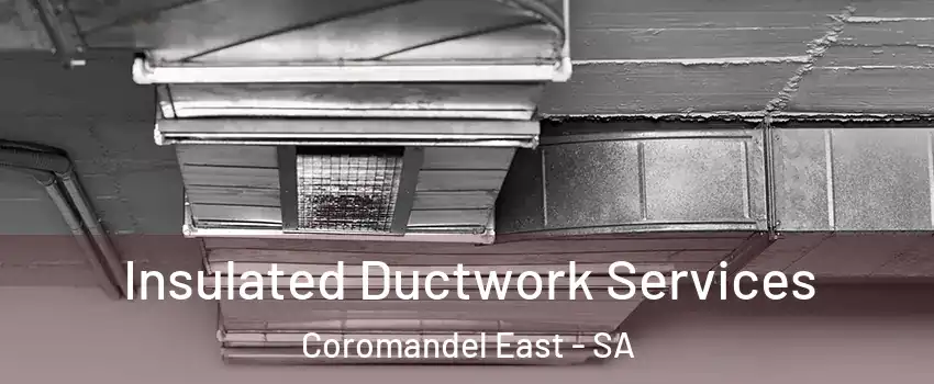 Insulated Ductwork Services Coromandel East - SA