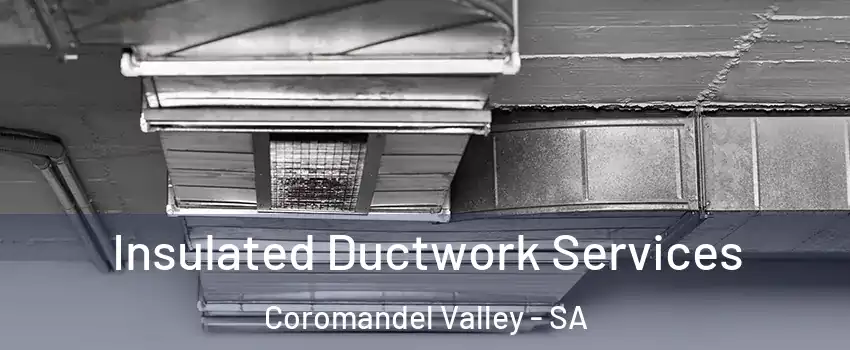 Insulated Ductwork Services Coromandel Valley - SA