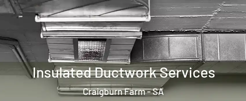 Insulated Ductwork Services Craigburn Farm - SA